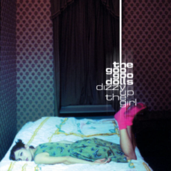 THE GOO GOO DOLLS "Dizzy Up The Girl: Anniversary Edition"