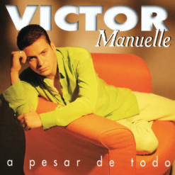 VICTOR MANUELLE "A Pesar De Todo"